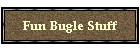 Fun Bugle Stuff