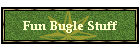 Fun Bugle Stuff